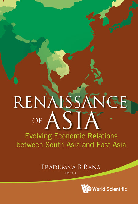 Renaissance Of Asia: Evolving Economic Relations Between South Asia And East Asia