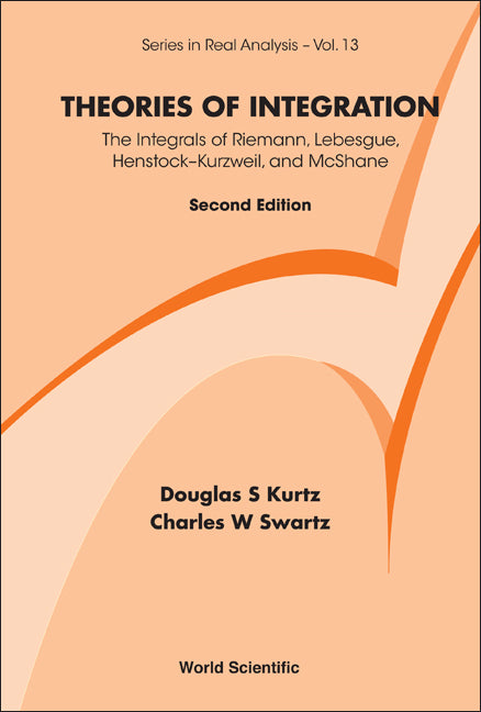 Theories Of Integration: The Integrals Of Riemann, Lebesgue, Henstock-kurzweil, And Mcshane (2nd Edition)