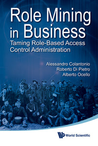 Role Mining In Business: Taming Role-based Access Control Administration