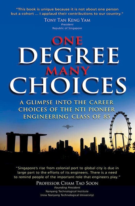 [eChapters]One Degree, Many Choices: A Glimpse into the Career Choices of the NTI Pioneer Engineering Class of 85
(I. The Highs & Lows of the Singapore Economy; II. Profile of the NTI Pioneer Engineering Class of 85; III. Gone but Not Forgotten; IV. …..