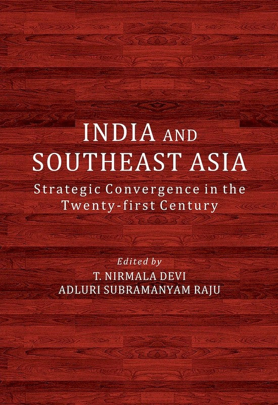 India and Southeast Asia: Strategic Convergence in the Twenty-First Century