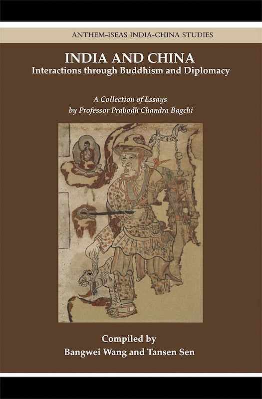 India and China: Interactions through Buddhism and Diplomacy - A Collection of Essays by Professor Prabodh Chandra Bagchi