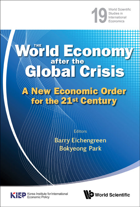 World Economy After The Global Crisis, The: A New Economic Order For The 21st Century