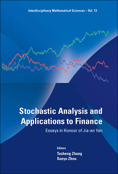 Stochastic Analysis And Applications To Finance: Essays In Honour Of Jia-an Yan