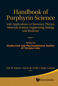 Handbook Of Porphyrin Science: With Applications To Chemistry, Physics, Materials Science, Engineering, Biology And Medicine - Volume 22: Biophysical And Physicochemical Studies Of Tetrapyrroles