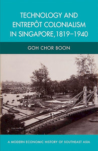 [eChapters]Technology and Entrepôt Colonialism in Singapore 1819–1940
(Technology and the British Empire)