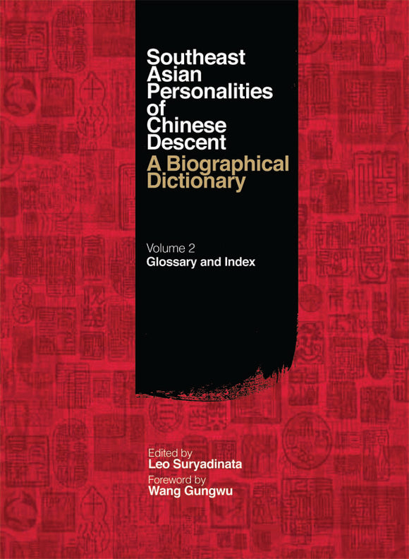 Southeast Asian Personalities of Chinese Descent: A Biographical Dictionary, Vol. II: Glossary and Index