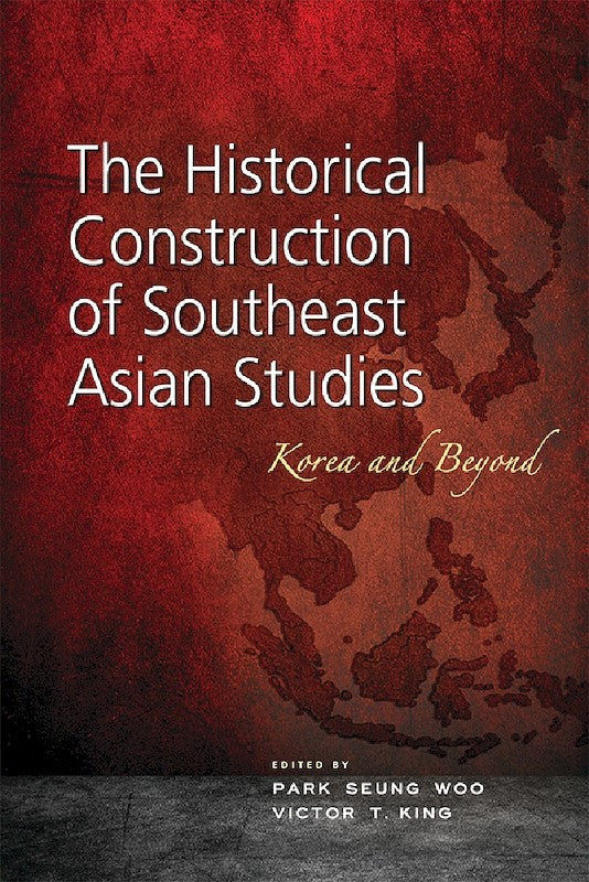 [eBook]The Historical Construction of Southeast Asian Studies: Korea and Beyond
