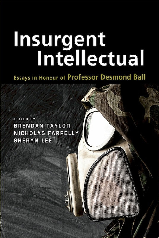 [eChapters]Insurgent Intellectual: Essays in Honour of Professor Desmond Ball
(Introducing the Insurgent Intellectual)