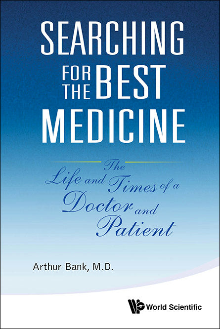 Searching For The Best Medicine: The Life And Times Of A Doctor And Patient