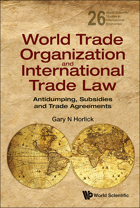 World Trade Organization And International Trade Law: Antidumping, Subsidies And Trade Agreements