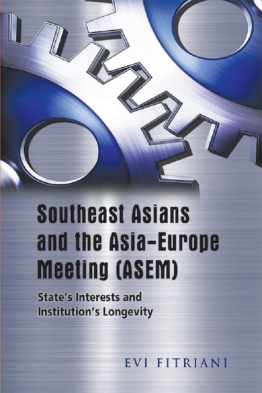 [eChapters]Southeast Asians and the Asia-Europe Meeting (ASEM): State's Interests and Institution's Longevity
(ASEM and the Development of an Asian Regional Identity)