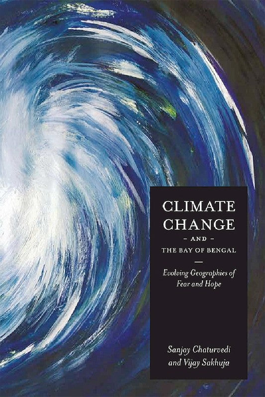 [eBook]Climate Change and the Bay of Bengal: Evolving Geographies of Fear and Hope (Strategic Responses to Non-traditional Security Threats: The Role of the Military)