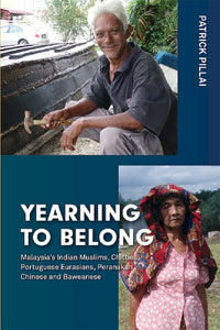 [eBook]Yearning to Belong: Malaysia's Indian Muslims, Chitties, Portuguese Eurasians, Peranakan Chinese and Baweanese  (Photo plates)