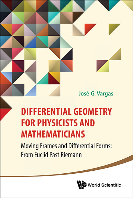 Differential Geometry For Physicists And Mathematicians: Moving Frames And Differential Forms: From Euclid Past Riemann