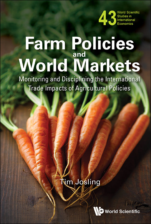Farm Policies And World Markets: Monitoring And Disciplining The International Trade Impacts Of Agricultural Policies