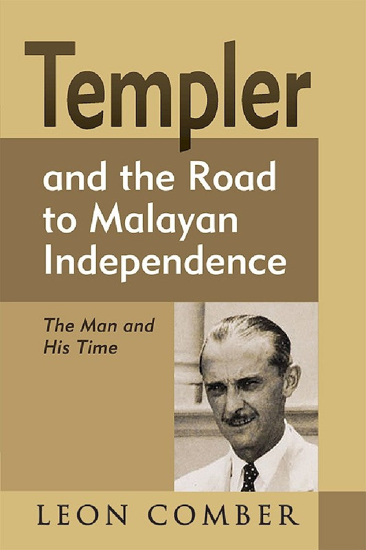 [eBook]Templer and the Road to Malayan Independence: The Man and His Time (General Sir Gerald Templer, the MCA, and the Kinta Valley Home Guard (1952⎯ 54) )