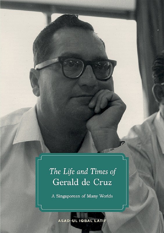 The Life and Times of Gerald de Cruz: A Singaporean of Many Worlds