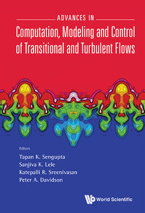 Advances In Computation, Modeling And Control Of Transitional And Turbulent Flows