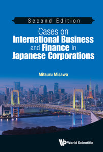 Cases On International Business And Finance In Japanese Corporations (Second Edition)