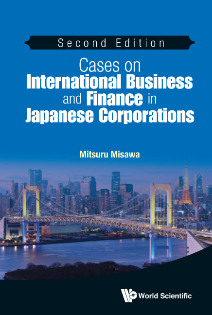 Cases On International Business And Finance In Japanese Corporations (Second Edition)