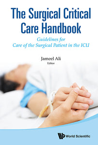 Surgical Critical Care Handbook, The: Guidelines For Care Of The Surgical Patient In The Icu