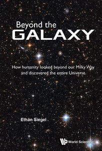 Beyond The Galaxy: How Humanity Looked Beyond Our Milky Way And Discovered The Entire Universe