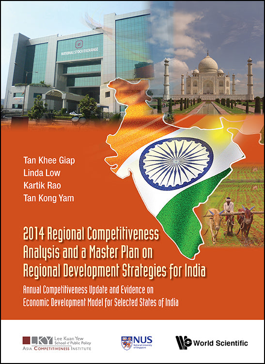 2014 Regional Competitiveness Analysis And A Master Plan On Regional Development Strategies For India: Annual Competitiveness Update And Evidence On Economic Development Model For Selected States Of India