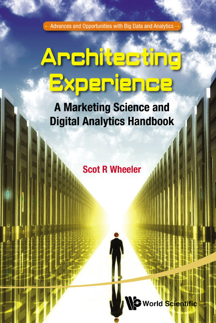 Architecting Experience: A Marketing Science And Digital Analytics Handbook