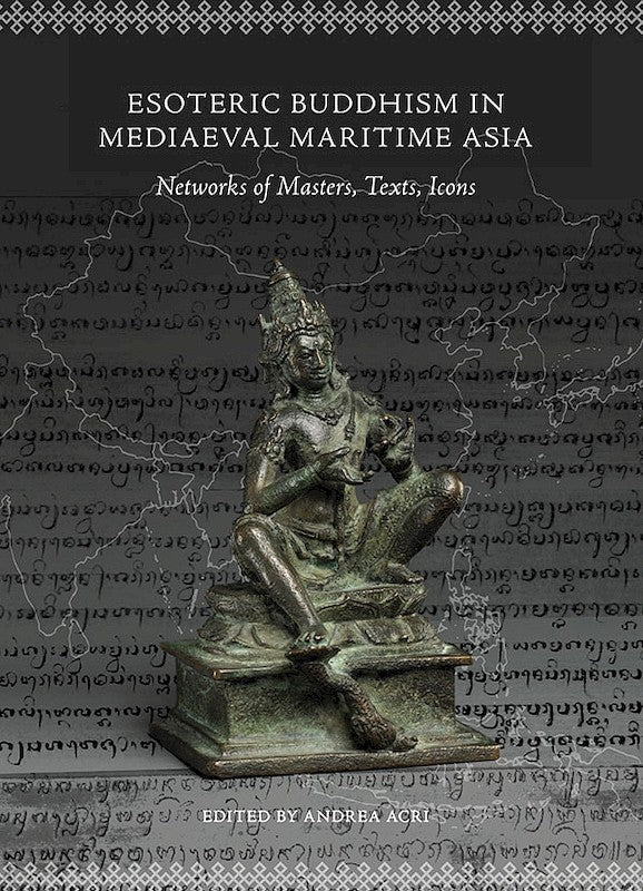 [eBook]Esoteric Buddhism in Mediaeval Maritime Asia: Networks of Masters, Texts, Icons (Coronation and Liberation According to a Javanese Monk in China: Bianhongs Manual on the <i>abhi?eka</i>  of a <i>cakravartin</i>)