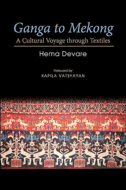 Ganga to Mekong: A Cultural Voyage through Textiles