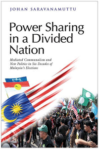 [eBook]Power Sharing in a Divided Nation: Mediated Communalism and New Politics in Six Decades of Malaysia's Elections (The Electoral System: Origin, Rationale and Critique)