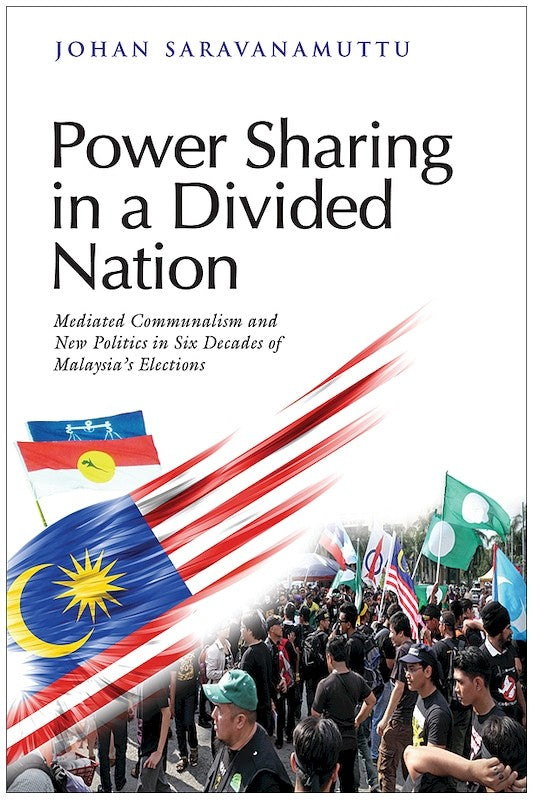 [eBook]Power Sharing in a Divided Nation: Mediated Communalism and New Politics in Six Decades of Malaysia's Elections (Transition of Coalition Politics circa 2016)