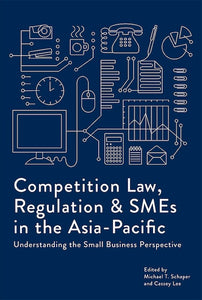 [eBook]Competition Law, Regulation and SMEs in the Asia-Pacific: Understanding the Small Business Perspective (Developing Online Competition Law Education Tools for SMEs)