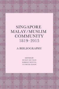 Singapore Malay/Muslim Community, 1819–2015: A Bibliography