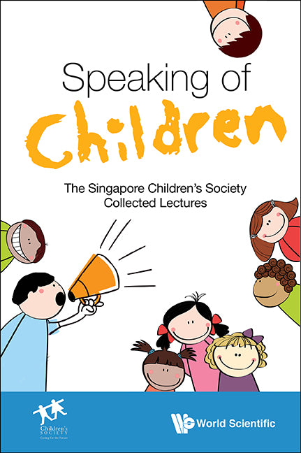 Speaking Of Children: The Singapore Children's Society Collected Lectures