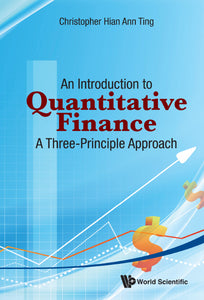 INTRODUCTION TO QUANTITATIVE FINANCE, AN: A THREE-PRINCIPLE APPROACH