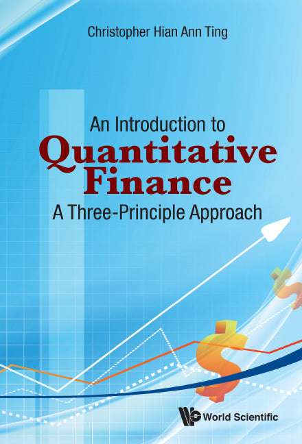 INTRODUCTION TO QUANTITATIVE FINANCE, AN: A THREE-PRINCIPLE APPROACH