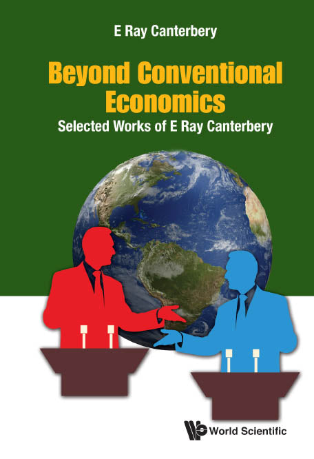 Beyond Conventional Economics: Selected Works Of E Ray Canterbery