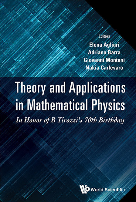 Theory And Applications In Mathematical Physics: In Honor Of B Tirozzi's 70th Birthday