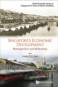 Singapore's Economic Development: Retrospection And Reflections