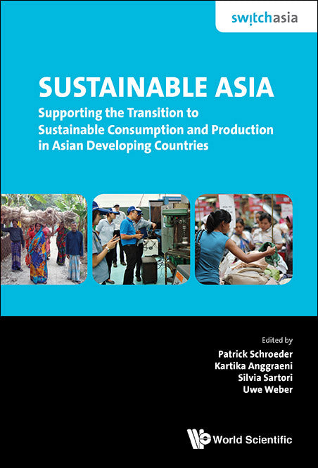 Sustainable Asia: Supporting The Transition To Sustainable Consumption And Production In Asian Developing Countries