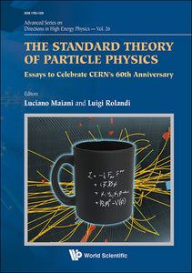 Standard Theory Of Particle Physics, The: Essays To Celebrate Cern's 60th Anniversary