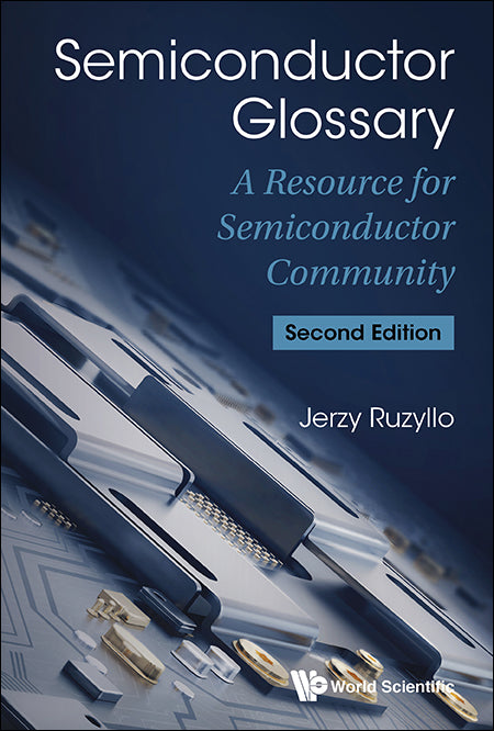 Semiconductor Glossary: A Resource For Semiconductor Community (Second Edition)