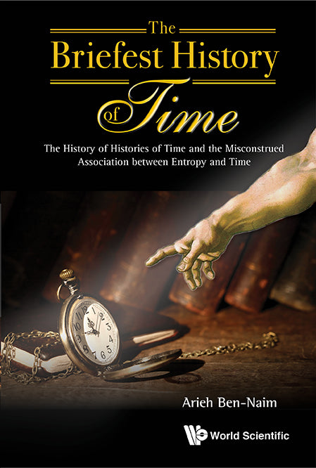 Briefest History Of Time, The: The History Of Histories Of Time And The Misconstrued Association Between Entropy And Time