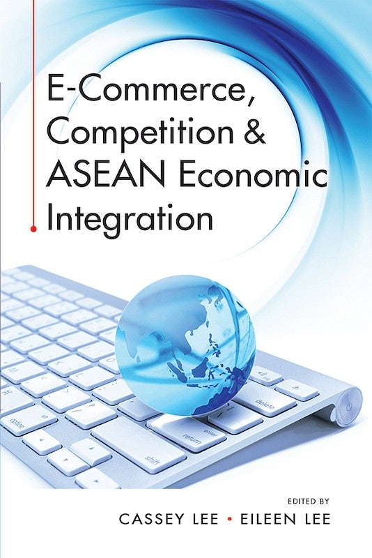 [eBook]E-Commerce, Competition & ASEAN Economic Integration (E-commerce and Competition Law: How Does Competition Assessment Change with E-Commerce?)