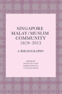 [eBook]Singapore Malay/Muslim Community, 1819–2015: A Bibliography