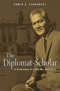 [eBook]The Diplomat-Scholar: A Biography of Leon Ma. Guerrero (Second, then First Secretary )