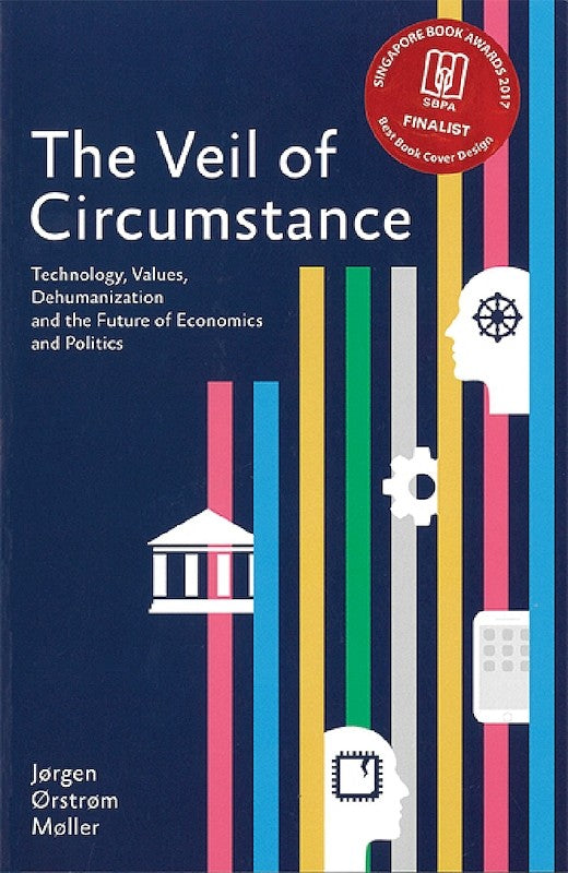 [eBook]The Veil of Circumstance: Technology, Values, Dehumanization and the Future of Economics and Politics (How Did We Get into This Mess? How Do We Get out of It? An Overview)