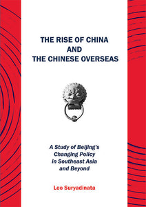 [eBook]The Rise of China and the Chinese Overseas: A Study of Beijing's Changing Policy in Southeast Asia and Beyond